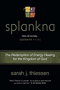 Splankna: The Redemption of Energy Healing for the Kingdom of God (Paperback)