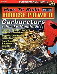 How to Build Horsepower, Volume 2: Carburetors and Intake Manifolds (Paperback)