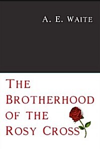 The Brotherhood of the Rosy Cross (Paperback)