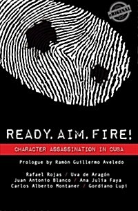 Ready, Aim, Fire! Character Assassination in Cuba (Paperback)