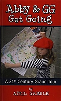 Abby and Gg Get Going a 21st Century Grand Tour (Paperback)