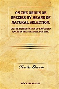 On the Origin of Species by Means of Natural Selection, or the Preservation of Favoured Races in the Struggle for Life. (Hardcover)