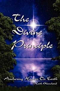 The Divine Principle - Anchoring Heaven on Earth (Paperback)