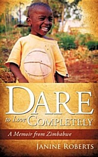 Dare to Love Completely (Paperback)