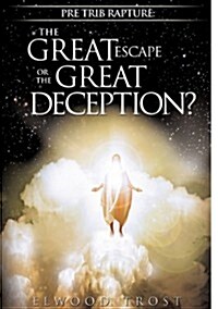 Pre Trib Rapture: The Great Escape or the Great Deception? (Paperback)