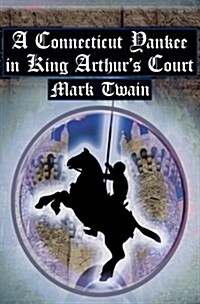 A Connecticut Yankee in King Arthurs Court: Twains Classic Time Travel Tale (Paperback)