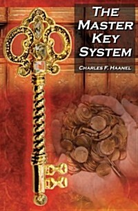 The Master Key System: Charles F. Haanels Classic Guide to Fortune and an Inspiration for Rhonda Byrnes the Secret (Paperback)