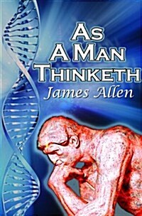 As a Man Thinketh: James Allens Bestselling Self-Help Classic, Control Your Thoughts and Point Them Toward Success (Paperback)