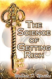 The Science of Getting Rich: Wallace D. Wattles Legendary Guide to Financial Success Through Creative Thought and Smart Planning (Paperback)