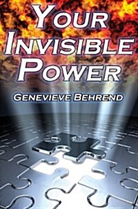 Your Invisible Power: Genevieve Behrends Classic Law of Attraction Guide to Financial and Personal Success, New Thought Movement (Paperback)