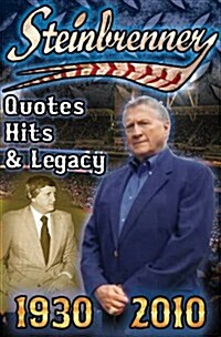 Steinbrenner: Quotes, Hits, & Legacy: George Steinbrenners Controversial Life in Baseball with the New York Yankees in His Own Word (Paperback)