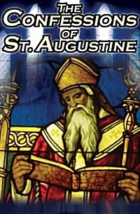 Confessions of St. Augustine: The Original, Classic Text by Augustine Bishop of Hippo, His Autobiography and Conversion Story (Paperback)