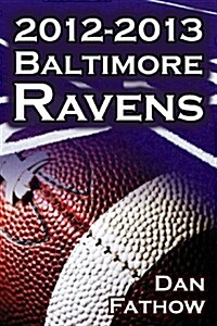 The 2012-2013 Baltimore Ravens - The Afc Championship & the Road to the NFL Super Bowl XLVII (Paperback)