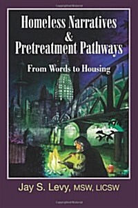 Homeless Narratives & Pretreatment Pathways: From Words to Housing (Paperback)
