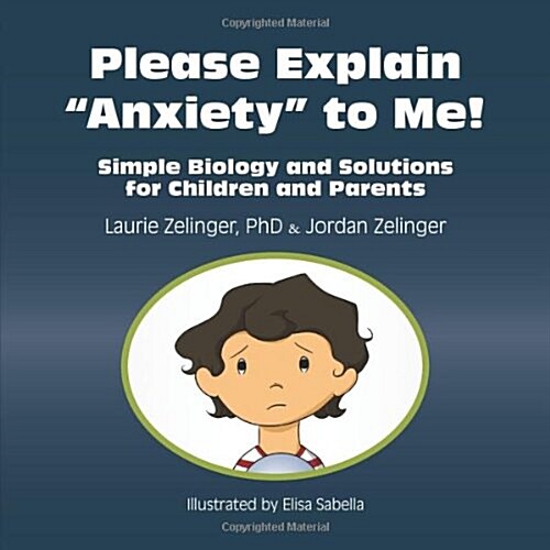 Please Explain Anxiety to Me!: Simple Biology and Solutions for Children and Parents (Paperback)