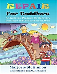 Repair for Toddlers: A Childrens Program for Recovery from Incest and Childhood Sexual Abuse (Paperback)
