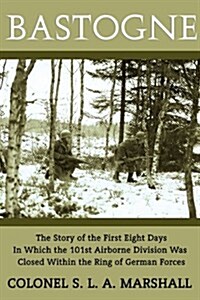 Bastogne: The Story of the First Eight Days (WWII Era Reprint) (Paperback)