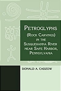 Petroglyphs (Rock Carvings) in the Susquehanna River Near Safe Harbor, Pennsylvania (Paperback)