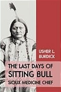 The Last Days of Sitting Bull: Sioux Medicine Chief (Paperback)