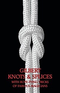 Gilbert Knots & Splices with Rope-Tying Tricks (Paperback)
