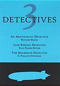 3 Detectives: An Aristocratic Detective / Jane Sprood, Detective / The Deliberate Detective (Paperback)