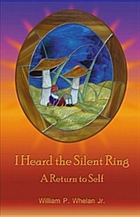 I Heard the Silent Ring: A Return to Self (Paperback)