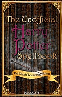 The Unofficial Harry Potter Spellbook: The Wand Chooses the Wizard (Paperback)