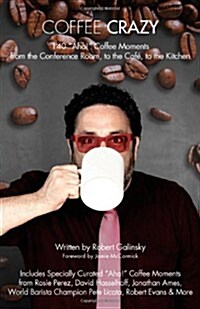 Coffee Crazy: 140 AHA! Coffee Moments from the Conference Room, to the Cafe, to the Kitchen (Paperback)