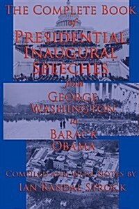 The Complete Book of Presidential Inaugural Speeches: From George Washington to Barack Obama (Paperback)