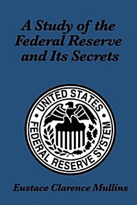 A Study of the Federal Reserve and Its Secrets (Paperback)