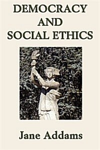 Democracy and Social Ethics (Paperback)