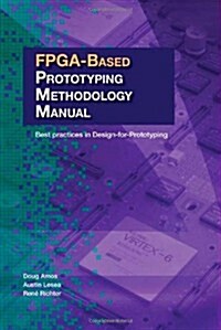 FPGA-Based Prototyping Methodology Manual: Best Practices in Design-For-Prototyping (Paperback)