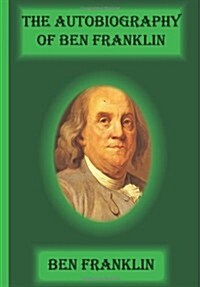 The Autobiography of Ben Franklin (Paperback)