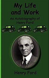 My Life and Work-An Autobiography of Henry Ford (Hardcover)