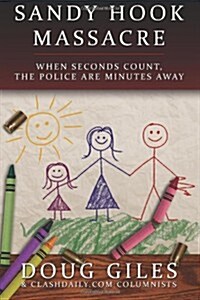 Sandy Hook Massacre: When Seconds Count - Police Are Minutes Away (Paperback)