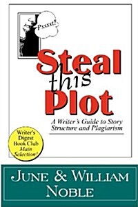 Steal This Plot: A Writers Guide to Story Structure and Plagiarism (Paperback)
