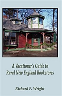 A Vacationers Guide to Rural New England Bookstores (Paperback)