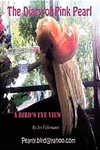 The Diary of Pink Pearl - A Birds Eye View (Paperback)