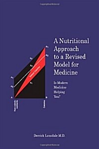 A Nutritional Approach to a Revised Model for Medicine: Is Modern Medicine Helping You? (Paperback)