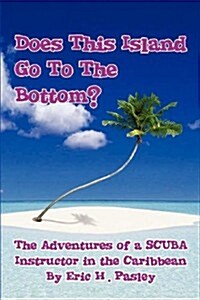 Does This Island Go to the Bottom?: The Adventures of a Scuba Instructor in the Caribbean (Paperback)