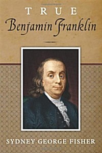 True Benjamin Franklin (Paperback)