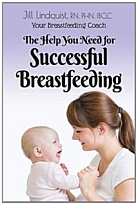 Your Breast Feeding Coach: The Help You Need for Successful Breastfeeding (Paperback)
