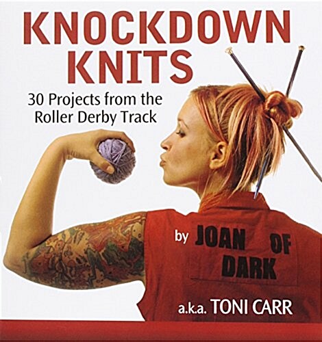 Knockdown Knits : 30 Projects from the Roller Derby Track (Paperback)
