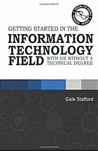Getting Started in the Information Technology Field: With or Without a Technical Degree (Paperback)