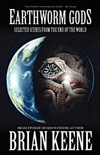 Earthworm Gods: Selected Scenes from the End of the World (Paperback)