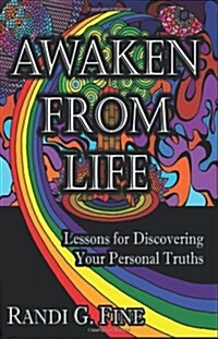 Awaken from Life - Lessons for Discovering Your Personal Truths (Paperback)