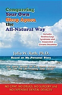 Conquering Your Own Sleep Apnea the All-Natural Way (Paperback)