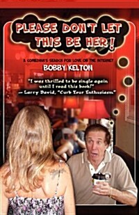 Please Dont Let This Be Her! (a Comedians Search for Love on the Internet) (Paperback)