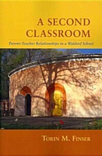 A Second Classroom: Parent-Teacher Relationships in a Waldorf School (Paperback)