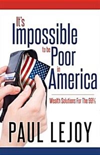 Its Impossible to Be Poor in America (Paperback)